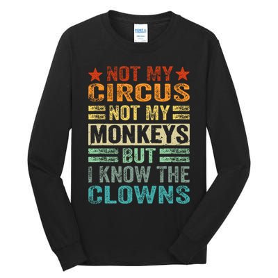 Not My Circus Not My Monkeys But I Know The Clowns Tall Long Sleeve T-Shirt
