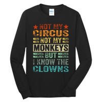 Not My Circus Not My Monkeys But I Know The Clowns Tall Long Sleeve T-Shirt