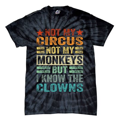 Not My Circus Not My Monkeys But I Know The Clowns Tie-Dye T-Shirt