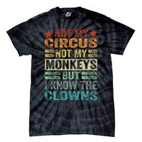 Not My Circus Not My Monkeys But I Know The Clowns Tie-Dye T-Shirt