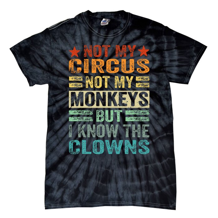 Not My Circus Not My Monkeys But I Know The Clowns Tie-Dye T-Shirt