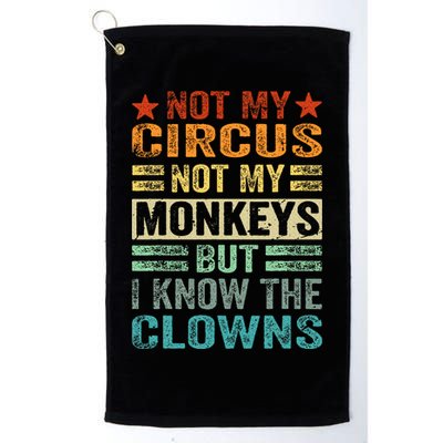 Not My Circus Not My Monkeys But I Know The Clowns Golf Towel