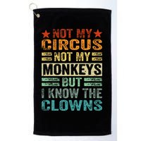 Not My Circus Not My Monkeys But I Know The Clowns Golf Towel