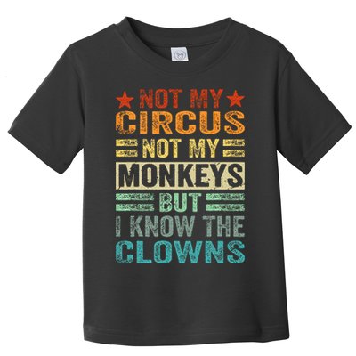 Not My Circus Not My Monkeys But I Know The Clowns Toddler T-Shirt