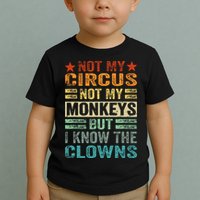 Not My Circus Not My Monkeys But I Know The Clowns Toddler T-Shirt