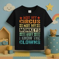 Not My Circus Not My Monkeys But I Know The Clowns Toddler T-Shirt
