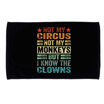 Not My Circus Not My Monkeys But I Know The Clowns Microfiber Hand Towel