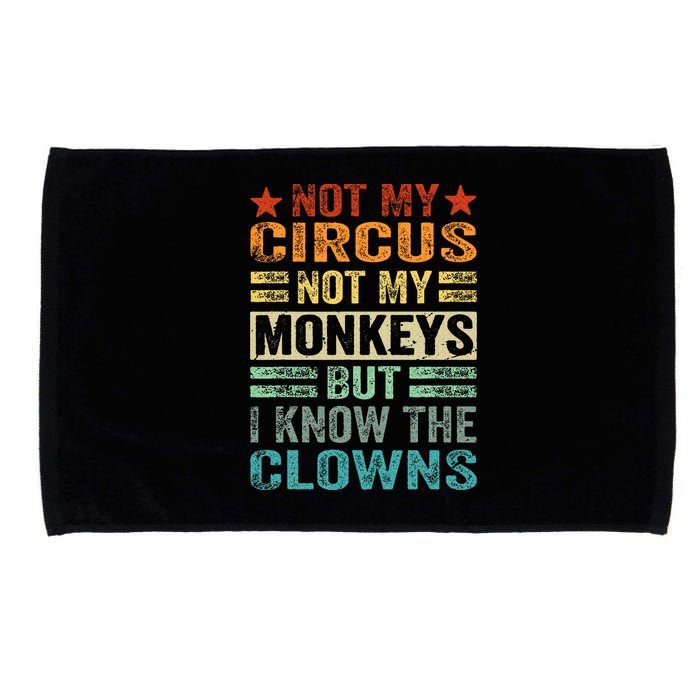 Not My Circus Not My Monkeys But I Know The Clowns Microfiber Hand Towel