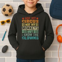 Not My Circus Not My Monkeys But I Know The Clowns Kids Hoodie