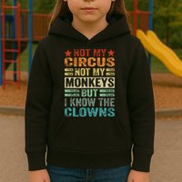 Not My Circus Not My Monkeys But I Know The Clowns Kids Hoodie