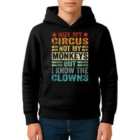 Not My Circus Not My Monkeys But I Know The Clowns Kids Hoodie