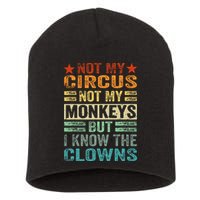 Not My Circus Not My Monkeys But I Know The Clowns Short Acrylic Beanie