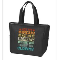 Not My Circus Not My Monkeys But I Know The Clowns Zip Tote Bag