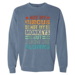 Not My Circus Not My Monkeys But I Know The Clowns Garment-Dyed Sweatshirt