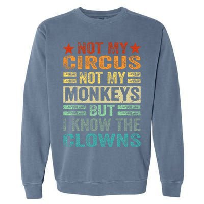 Not My Circus Not My Monkeys But I Know The Clowns Garment-Dyed Sweatshirt