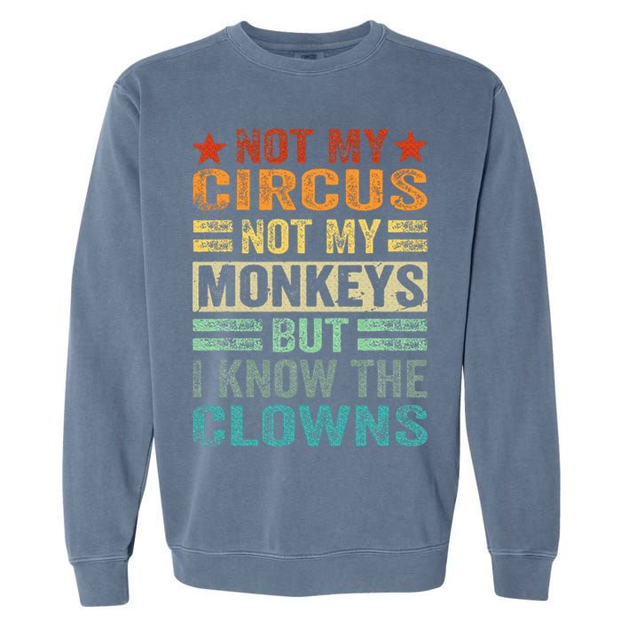 Not My Circus Not My Monkeys But I Know The Clowns Garment-Dyed Sweatshirt