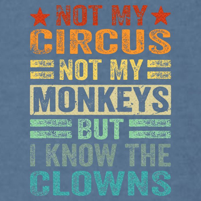 Not My Circus Not My Monkeys But I Know The Clowns Garment-Dyed Sweatshirt