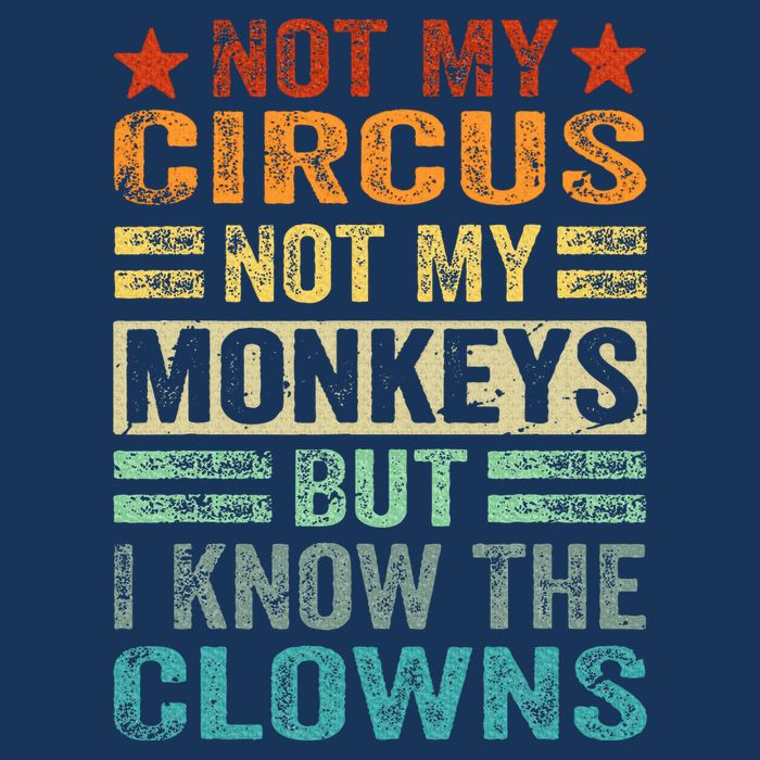 Not My Circus Not My Monkeys But I Know The Clowns Infant Baby Jersey Bodysuit