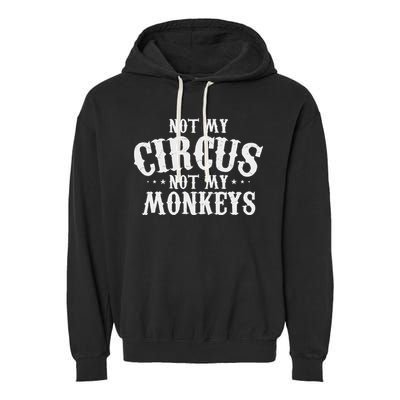 Not My Circus Not My Monkeys Funny Sarcastic Saying Garment-Dyed Fleece Hoodie