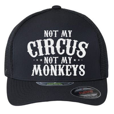 Not My Circus Not My Monkeys Funny Sarcastic Saying Flexfit Unipanel Trucker Cap