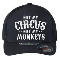 Not My Circus Not My Monkeys Funny Sarcastic Saying Flexfit Unipanel Trucker Cap
