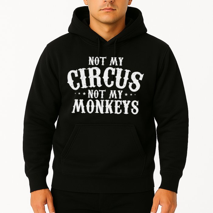 Not My Circus Not My Monkeys Funny Sarcastic Saying Hoodie