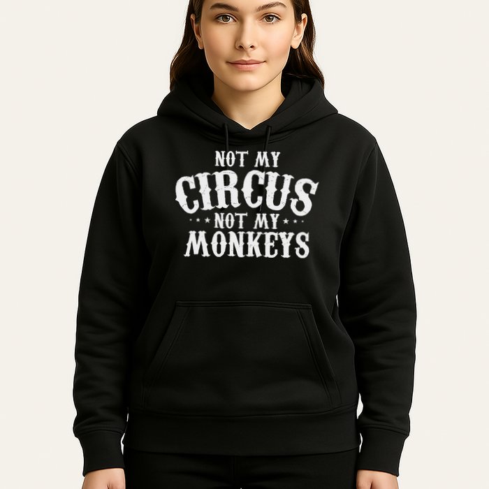 Not My Circus Not My Monkeys Funny Sarcastic Saying Hoodie