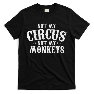 Not My Circus Not My Monkeys Funny Sarcastic Saying T-Shirt