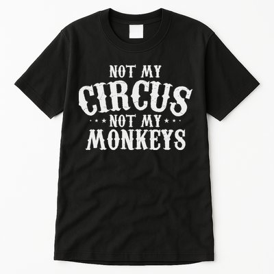 Not My Circus Not My Monkeys Funny Sarcastic Saying Tall T-Shirt