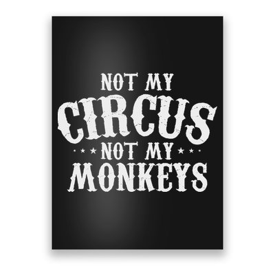 Not My Circus Not My Monkeys Funny Sarcastic Saying Poster