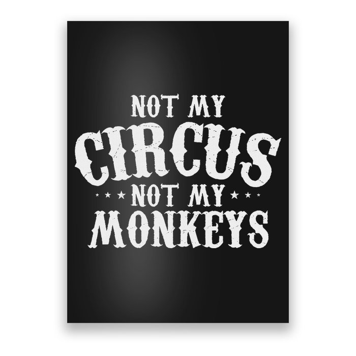 Not My Circus Not My Monkeys Funny Sarcastic Saying Poster
