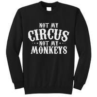 Not My Circus Not My Monkeys Funny Sarcastic Saying Tall Sweatshirt