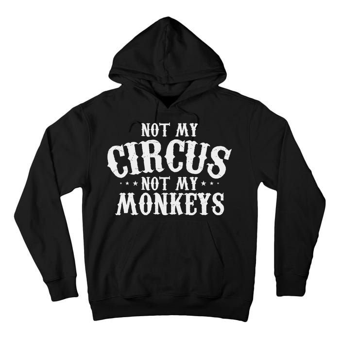 Not My Circus Not My Monkeys Funny Sarcastic Saying Tall Hoodie