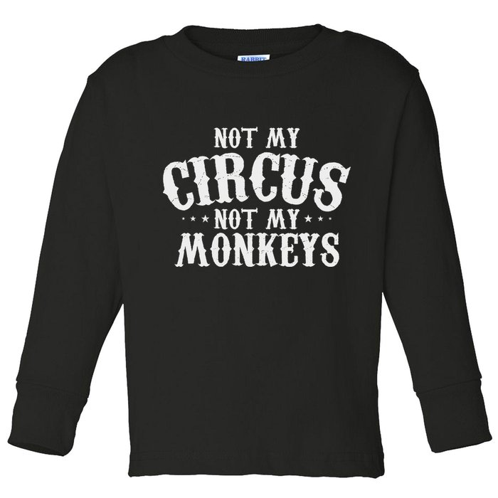 Not My Circus Not My Monkeys Funny Sarcastic Saying Toddler Long Sleeve Shirt