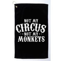 Not My Circus Not My Monkeys Funny Sarcastic Saying Golf Towel