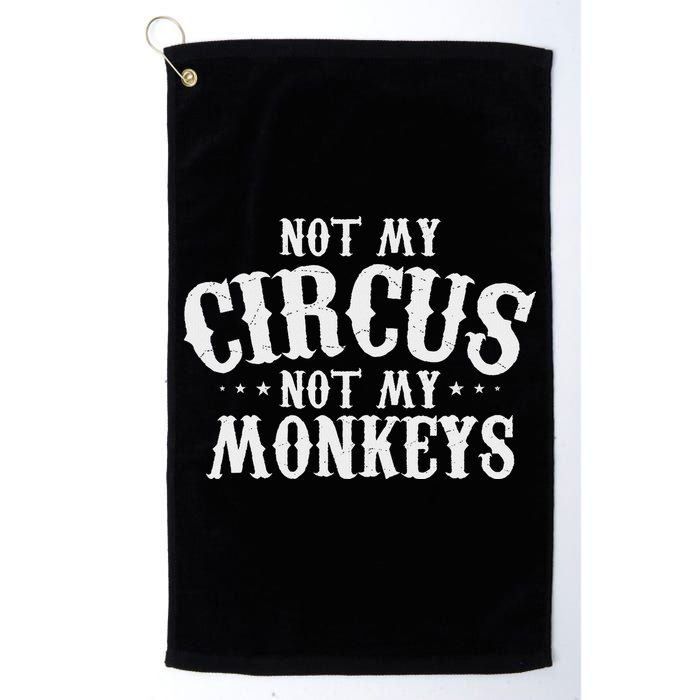 Not My Circus Not My Monkeys Funny Sarcastic Saying Golf Towel