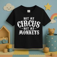 Not My Circus Not My Monkeys Funny Sarcastic Saying Toddler T-Shirt