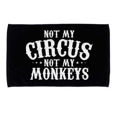 Not My Circus Not My Monkeys Funny Sarcastic Saying Microfiber Hand Towel