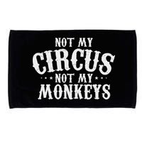 Not My Circus Not My Monkeys Funny Sarcastic Saying Microfiber Hand Towel