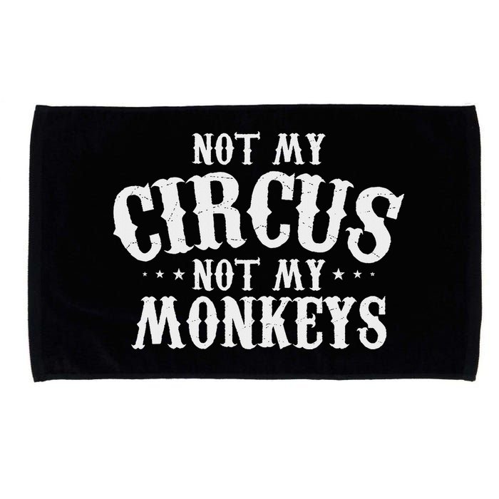 Not My Circus Not My Monkeys Funny Sarcastic Saying Microfiber Hand Towel