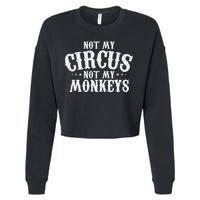 Not My Circus Not My Monkeys Funny Sarcastic Saying Cropped Pullover Crew