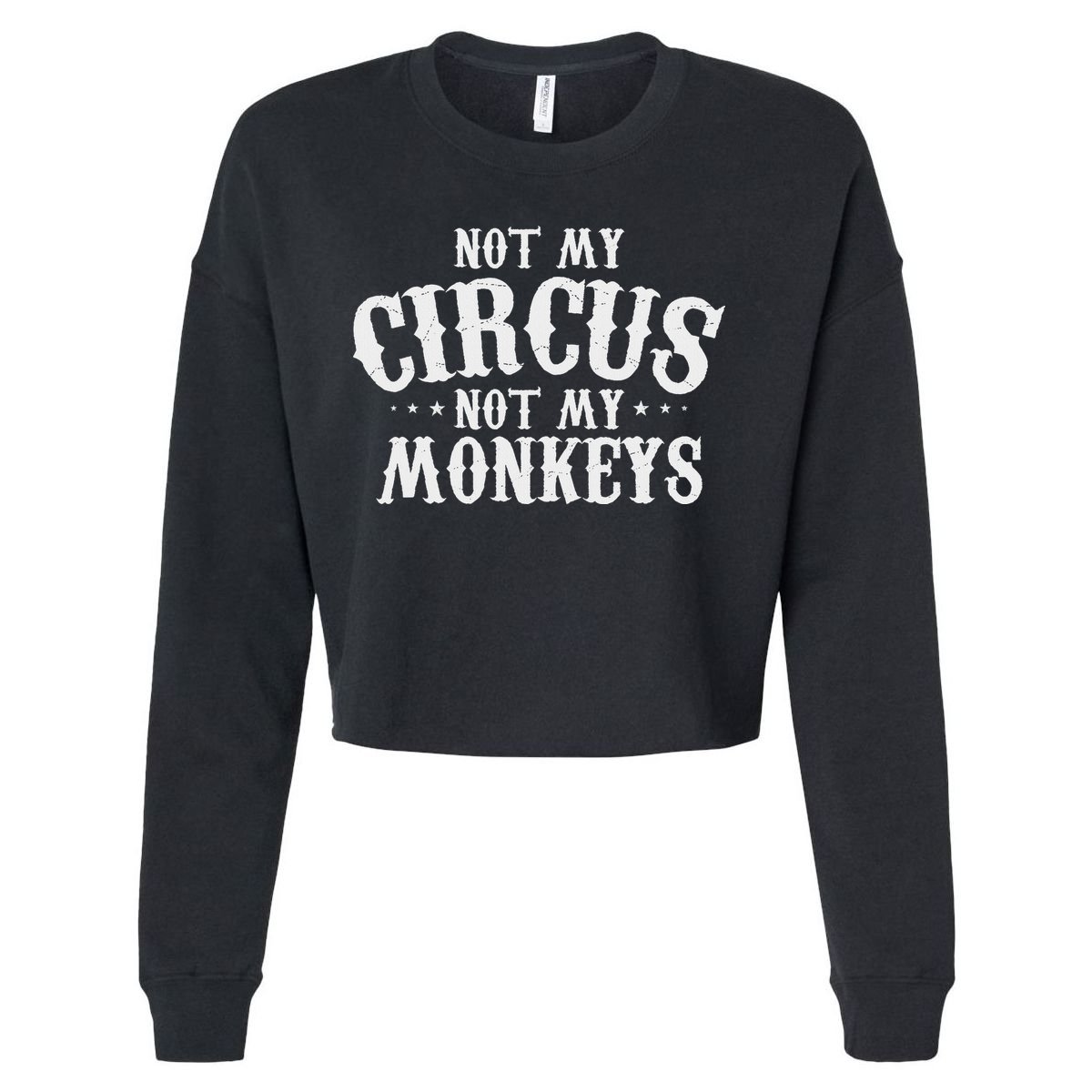 Not My Circus Not My Monkeys Funny Sarcastic Saying Cropped Pullover Crew