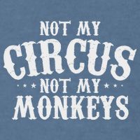 Not My Circus Not My Monkeys Funny Sarcastic Saying Garment-Dyed Sweatshirt