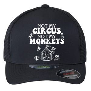 Not My Circus Not My Monkeys Carnival Staff Animal Lover Flexfit Unipanel Trucker Cap