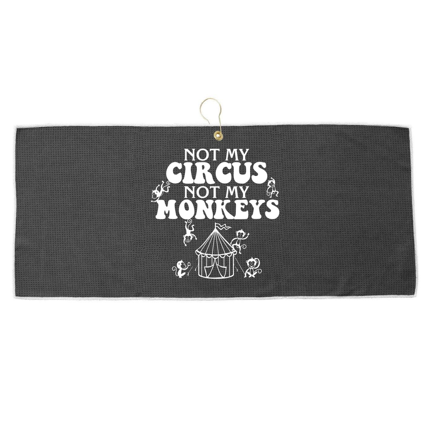 Not My Circus Not My Monkeys Carnival Staff Animal Lover Large Microfiber Waffle Golf Towel