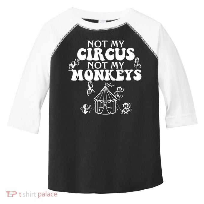 Not My Circus Not My Monkeys Carnival Staff Animal Lover Toddler Fine Jersey T-Shirt