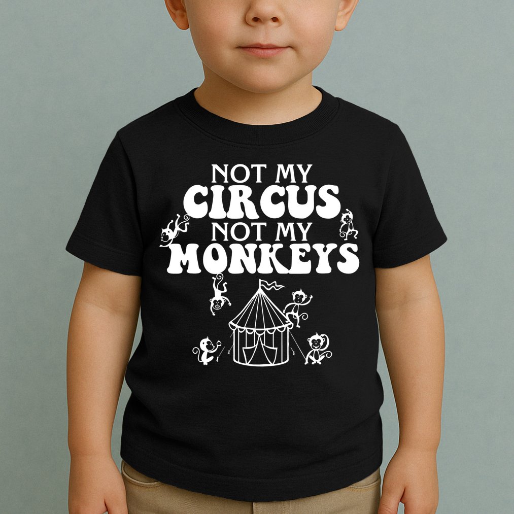 Not My Circus Not My Monkeys Carnival Staff Animal Lover Toddler T-Shirt