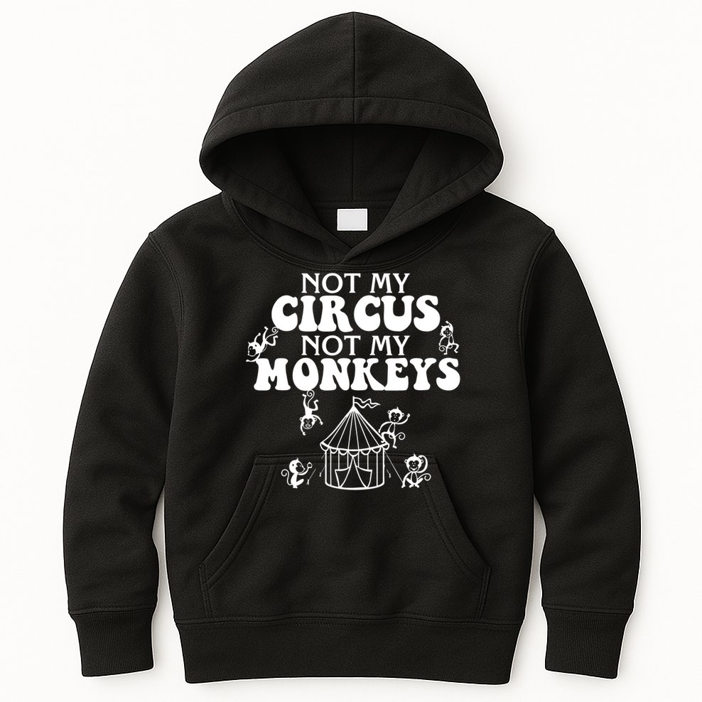 Not My Circus Not My Monkeys Carnival Staff Animal Lover Kids Hoodie