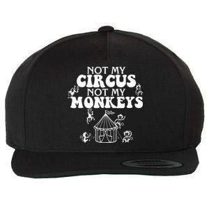 Not My Circus Not My Monkeys Carnival Staff Animal Lover Wool Snapback Cap