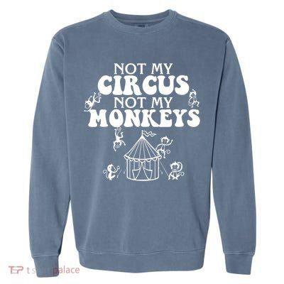 Not My Circus Not My Monkeys Carnival Staff Animal Lover Garment-Dyed Sweatshirt